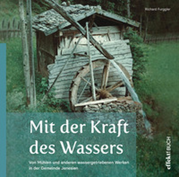 Mit der Kraft des Wassers. Von Mühlen und anderen wassergetriebenen Werken in der Gemeinde Jenesien - Librerie.coop Mit der Kraft des Wassers. Von Mühlen und anderen wassergetriebenen Werken in der Gemeinde Jenesien - Librerie.coop