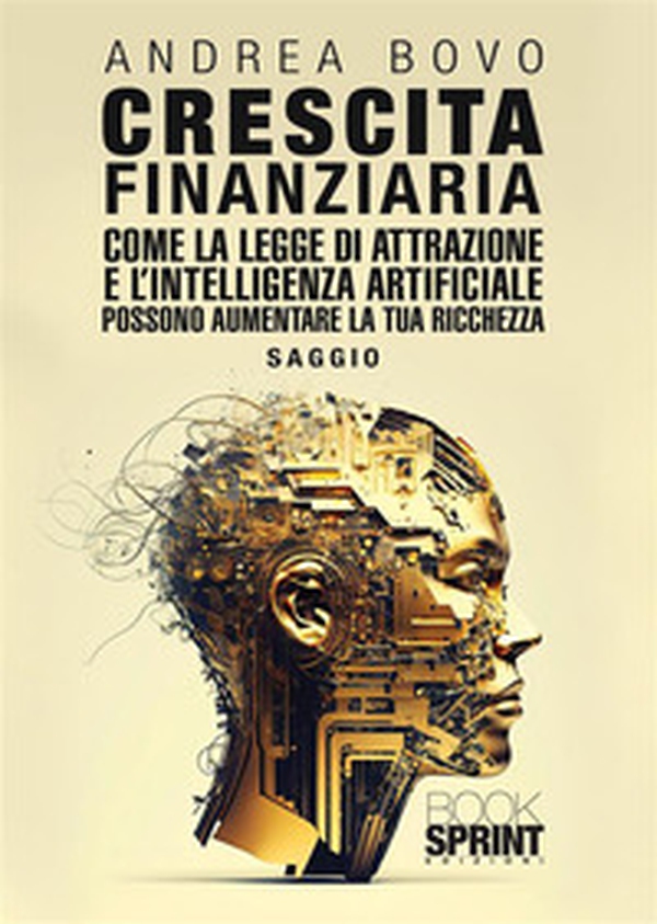 Crescita finanziaria. Come la legge di attrazione e l'intelligenza artificiale possono aumentare la tua ricchezza - Librerie.coop Crescita finanziaria. Come la legge di attrazione e l'intelligenza artificiale possono aumentare la tua ricchezza - Librerie.coop