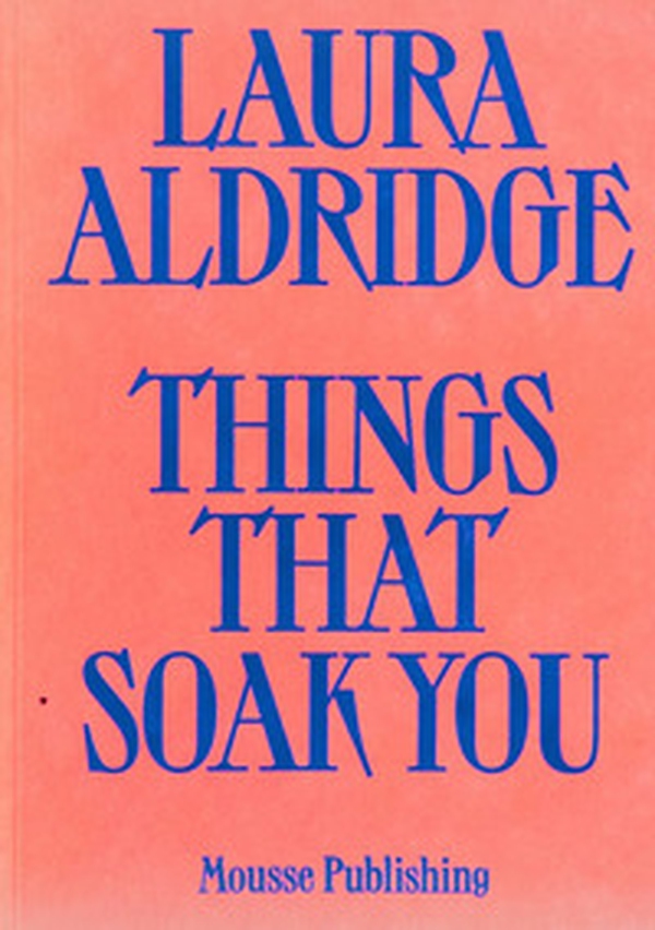 Laura Aldridge. Things that soak you - Librerie.coop Laura Aldridge. Things that soak you - Librerie.coop