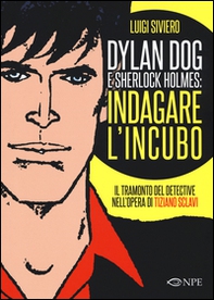 Dylan Dog e Sherlock Holmes: indagare l'incubo. Il tramonto del detective nell'opera di Tiziano Sclavi - Librerie.coop
