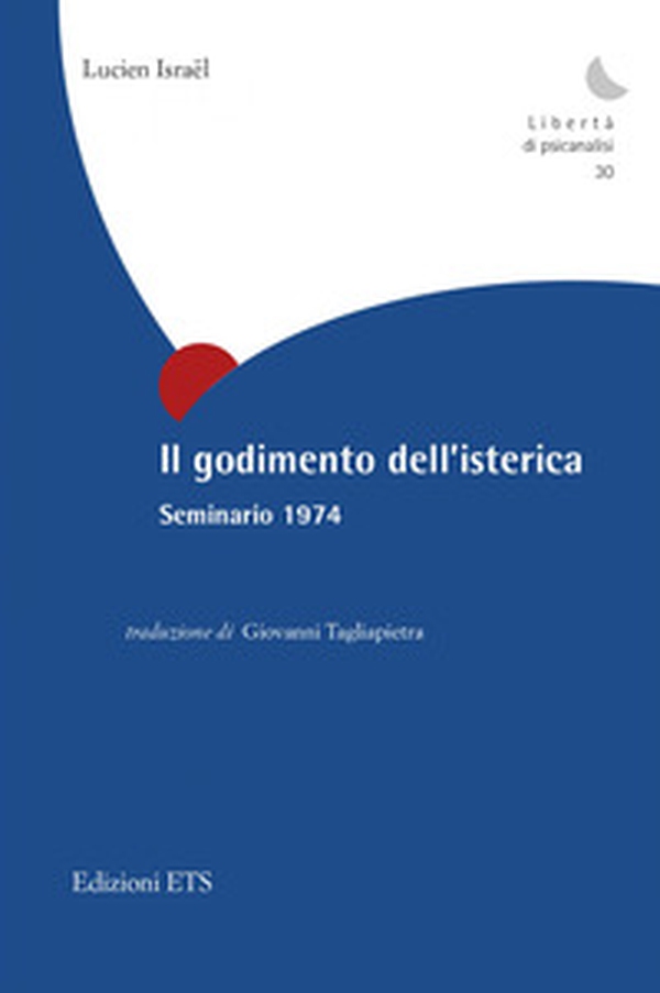 Il godimento dell'isterica. Seminario 1974 - Librerie.coop Il godimento dell'isterica. Seminario 1974 - Librerie.coop