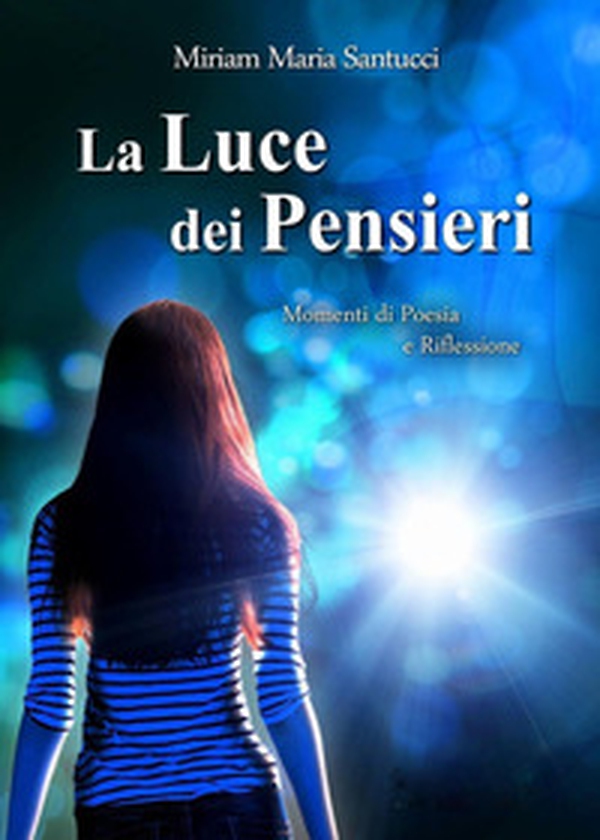 La luce dei pensieri. Momenti di poesia e riflessioni - Librerie.coop La luce dei pensieri. Momenti di poesia e riflessioni - Librerie.coop