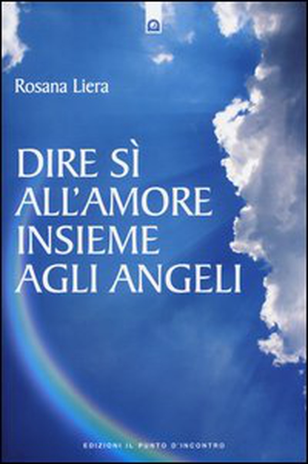 Dire sì all'amore insieme agli angeli - Librerie.coop Dire sì all'amore insieme agli angeli - Librerie.coop