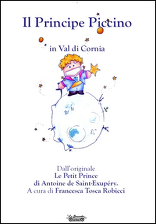 Il principe piccino, in val di Cornia da Antoine de Saint-Exupéry - Librerie.coop Il principe piccino, in val di Cornia da Antoine de Saint-Exupéry - Librerie.coop