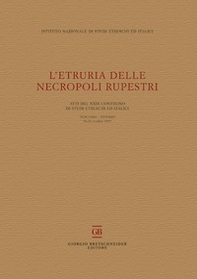 L'Etruria delle necropoli rupestri. Atti del 29° Convegno di Studi Etruschi ed Italici (Tuscania-Viterbo 26-28 ottobre 2017) - Librerie.coop