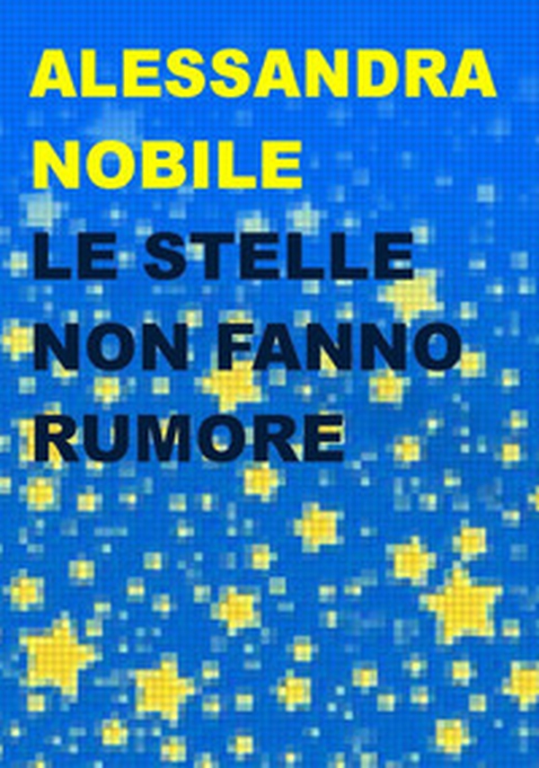 Le stelle non fanno rumore - Librerie.coop Le stelle non fanno rumore - Librerie.coop