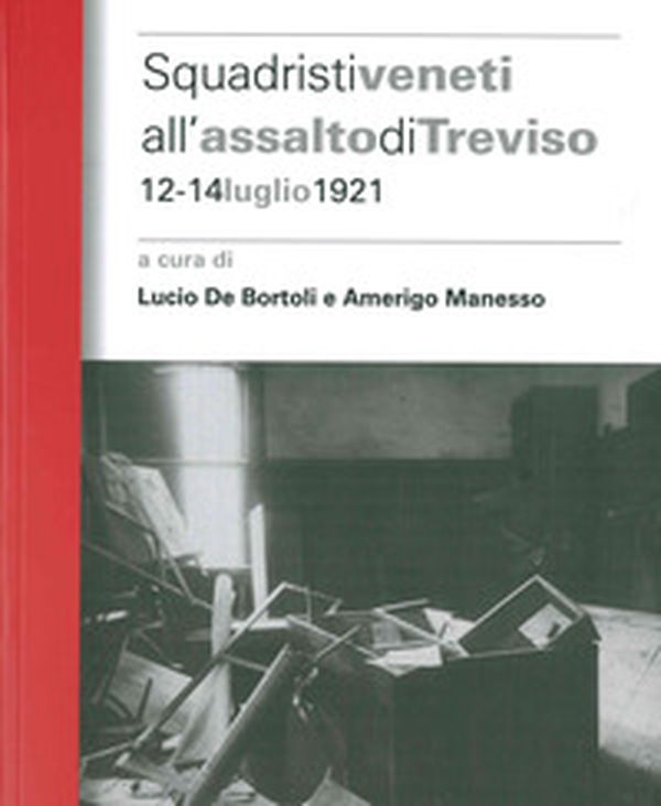 Squadristi veneti all'assalto di Treviso. 12-14 luglio 1921 - Librerie.coop Squadristi veneti all'assalto di Treviso. 12-14 luglio 1921 - Librerie.coop