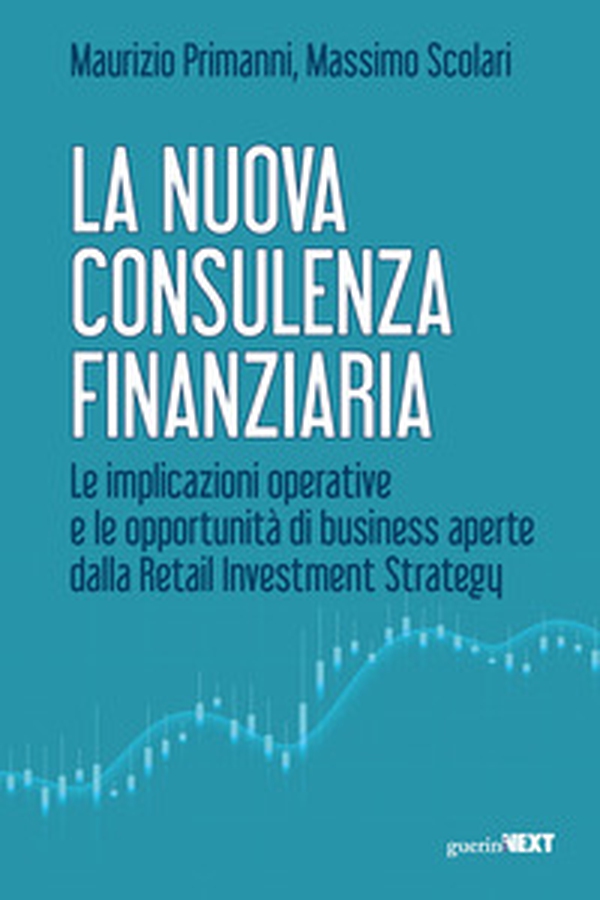 La nuova consulenza finanziaria. Le implicazioni operative e le opportunità di business aperte dalla Retail Investment Strategy - Librerie.coop La nuova consulenza finanziaria. Le implicazioni operative e le opportunità di business aperte dalla Retail Investment Strategy - Librerie.coop