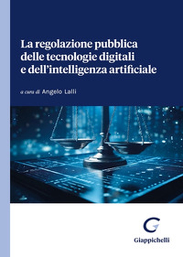 La regolazione pubblica delle tecnologie digitali e dell'intelligenza artificiale - Librerie.coop La regolazione pubblica delle tecnologie digitali e dell'intelligenza artificiale - Librerie.coop