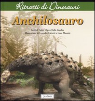 Anchilosauro. Ritratti di dinosauri - Librerie.coop