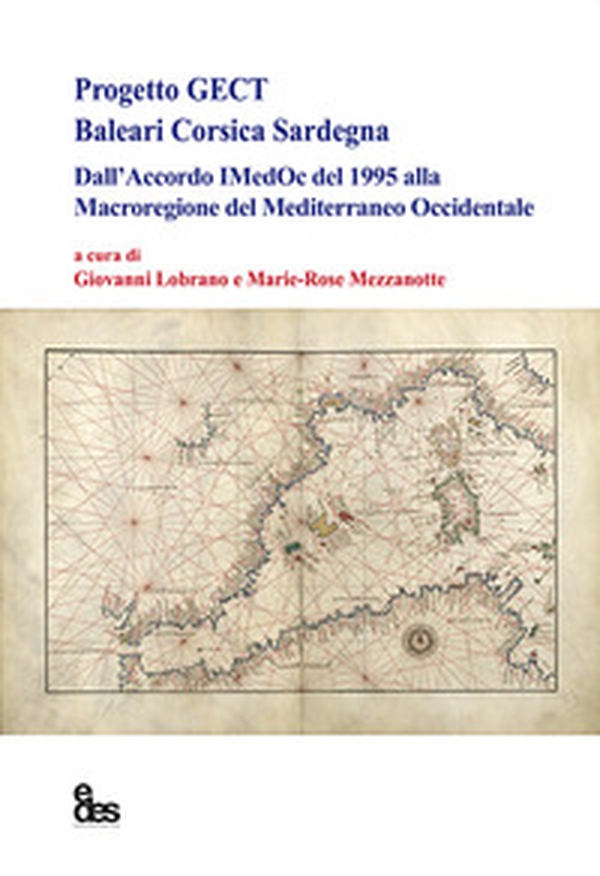 Progetto GECT Baleari Corsica Sardegna. Dall'accordo IMedOc del 1995 alla Macroregione del Mediterraneo Occidentale - Librerie.coop Progetto GECT Baleari Corsica Sardegna. Dall'accordo IMedOc del 1995 alla Macroregione del Mediterraneo Occidentale - Librerie.coop