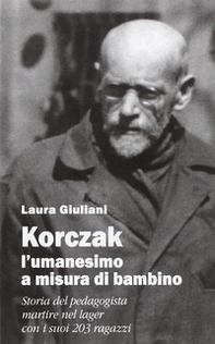Korczak: l'umanesimo a misura di bambino. Storia del pedagogista martire nel lager con i suoi 203 ragazzi - Librerie.coop