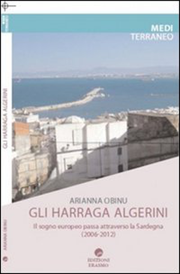 Harraga. Migranti irregolari dall'Algeria. Il sogno europeo passa dalla Sardegna - Librerie.coop Harraga. Migranti irregolari dall'Algeria. Il sogno europeo passa dalla Sardegna - Librerie.coop