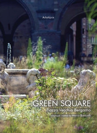Green Square. Piazza Vecchia Bergamo. Ediz. italiana e inglese - Librerie.coop