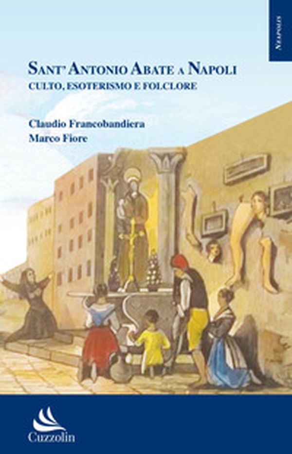 Sant'Antonio Abate a Napoli. Culto, esoterismo e folclore - Librerie.coop Sant'Antonio Abate a Napoli. Culto, esoterismo e folclore - Librerie.coop