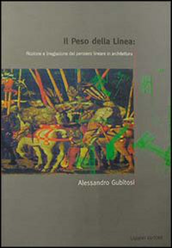 Il peso della linea: nozione e (neg)azione del pensiero lineare in architettura - Librerie.coop Il peso della linea: nozione e (neg)azione del pensiero lineare in architettura - Librerie.coop