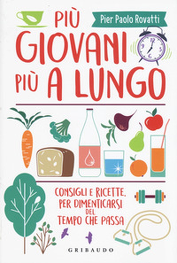 Più giovani più a lungo. Consigli e ricette per dimenticarsi del tempo che passa - Librerie.coop Più giovani più a lungo. Consigli e ricette per dimenticarsi del tempo che passa - Librerie.coop
