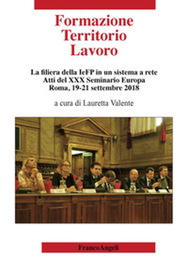 Formazione territorio lavoro. La filiera della IeFP in un sistema a rete. Atti del 30º Seminario Europa (Roma, 19-21 settembre 2018) - Librerie.coop Formazione territorio lavoro. La filiera della IeFP in un sistema a rete. Atti del 30º Seminario Europa (Roma, 19-21 settembre 2018) - Librerie.coop