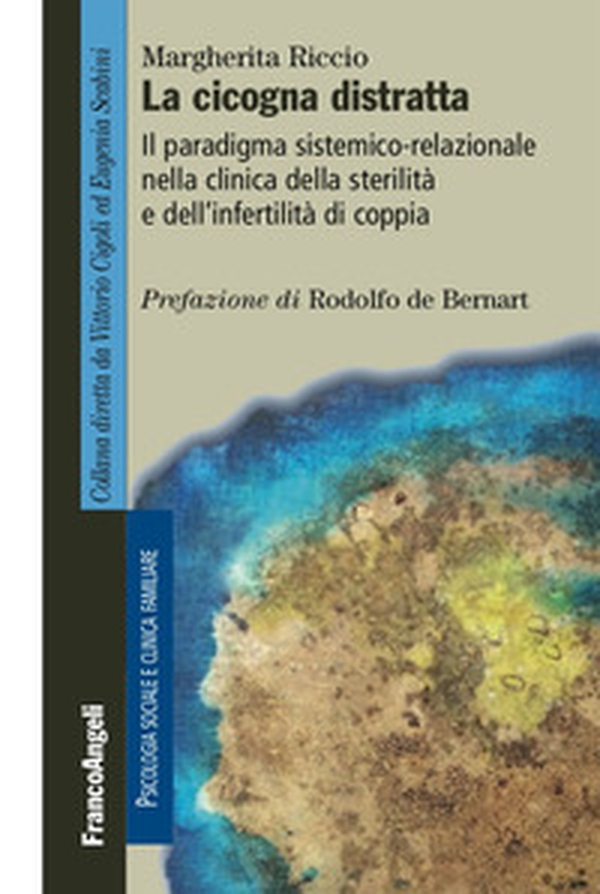 La cicogna distratta. Il paradigma sistemico-relazionale nella clinica della sterilità e dell'infertilità di coppia - Librerie.coop La cicogna distratta. Il paradigma sistemico-relazionale nella clinica della sterilità e dell'infertilità di coppia - Librerie.coop