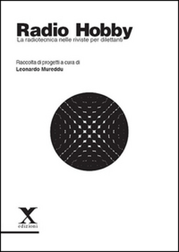 Radio Hobby. La radiotecnica nelle riviste per dilettanti - Librerie.coop Radio Hobby. La radiotecnica nelle riviste per dilettanti - Librerie.coop