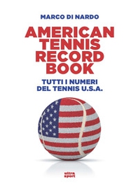 American tennis record book. Tutti i numeri del tennis U.S.A. - Librerie.coop