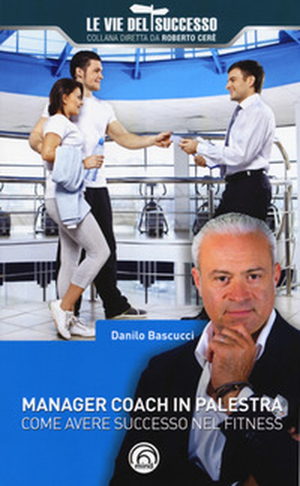 Manager coach in palestra. Come avere successo nel fitness - Librerie.coop Manager coach in palestra. Come avere successo nel fitness - Librerie.coop