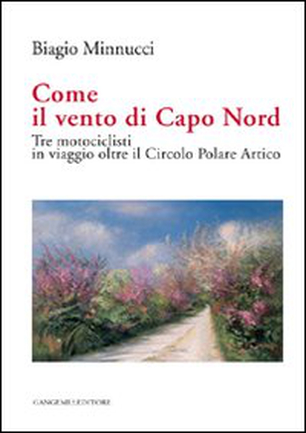Come il vento di Capo Nord. Tre motociclisti in viaggio oltre il Circolo Polare Artico - Librerie.coop Come il vento di Capo Nord. Tre motociclisti in viaggio oltre il Circolo Polare Artico - Librerie.coop