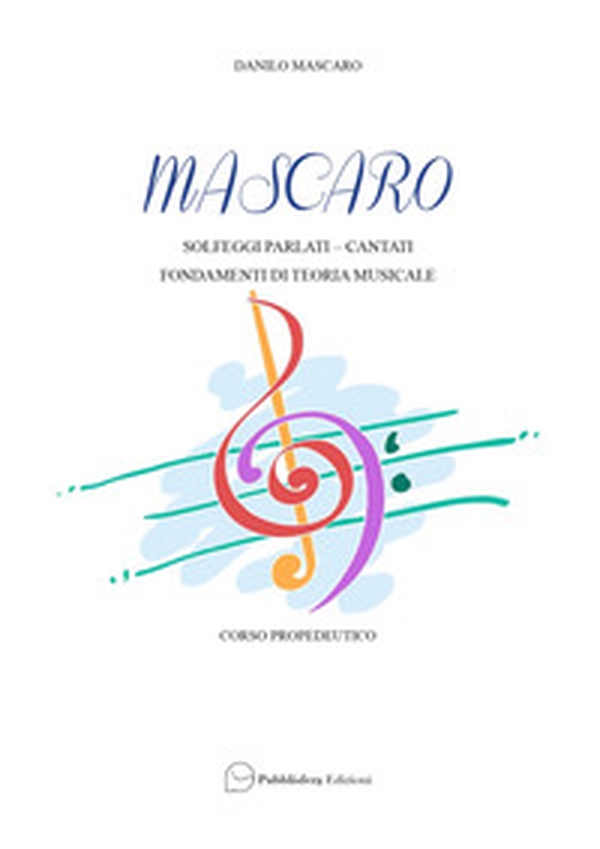 Mascaro. Solfeggi parlati, cantati, fondamenti di teoria musicale - Librerie.coop Mascaro. Solfeggi parlati, cantati, fondamenti di teoria musicale - Librerie.coop