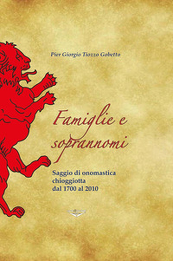 Famiglie e soprannomi. Saggio di onomastica chioggiotta dal 1700 al 2010 - Librerie.coop Famiglie e soprannomi. Saggio di onomastica chioggiotta dal 1700 al 2010 - Librerie.coop