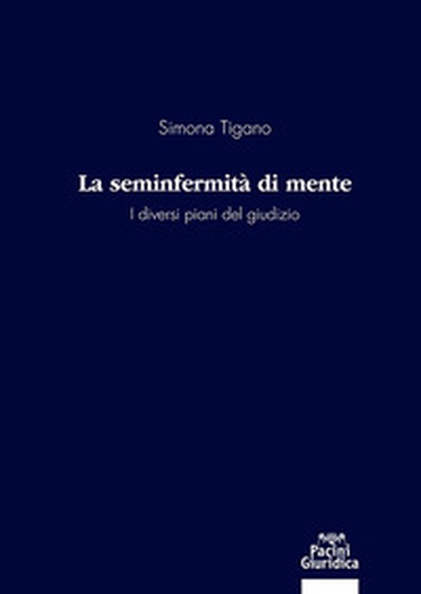 La seminfermità di mente. I diversi piani del giudizio - Librerie.coop La seminfermità di mente. I diversi piani del giudizio - Librerie.coop