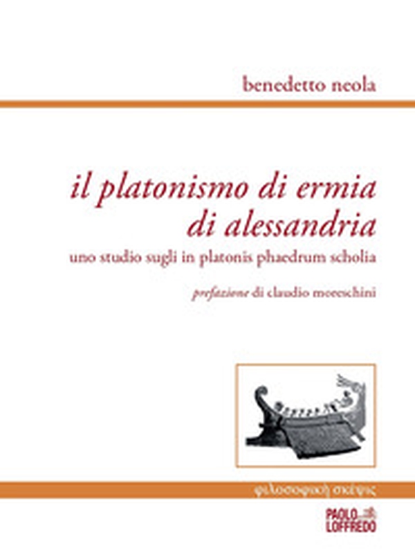 Il platonismo di Ermia di Alessandria. Uno studio sugli in platonis phaedrum scholia - Librerie.coop Il platonismo di Ermia di Alessandria. Uno studio sugli in platonis phaedrum scholia - Librerie.coop