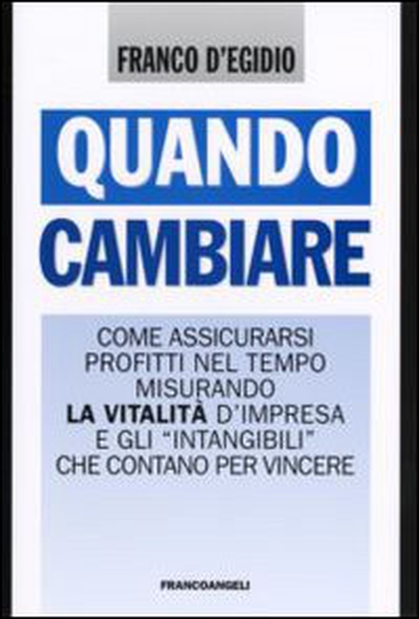 Quando cambiare. Come assicurarsi profitti nel tempo misurando la vitalità d'impresa e gli «intangibili» che contano per vincere - Librerie.coop Quando cambiare. Come assicurarsi profitti nel tempo misurando la vitalità d'impresa e gli «intangibili» che contano per vincere - Librerie.coop