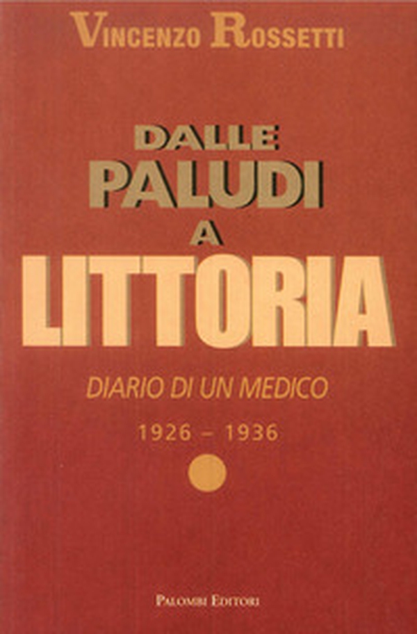 Dalle Paludi a Littoria. Diario di un medico 1926-1936 - Librerie.coop Dalle Paludi a Littoria. Diario di un medico 1926-1936 - Librerie.coop