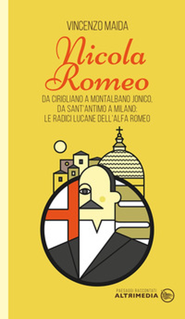 Nicola Romeo. Da Cirigliano a Montalbano Jonico, da Sant'Antimo a Milano: le radici lucane dell'Alfa Romeo - Librerie.coop Nicola Romeo. Da Cirigliano a Montalbano Jonico, da Sant'Antimo a Milano: le radici lucane dell'Alfa Romeo - Librerie.coop