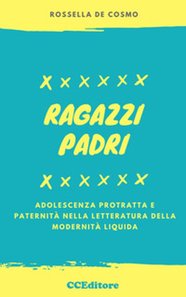 Ragazzi padri. Adolescenza protratta e paternità nella letteratura della modernità liquida - Librerie.coop Ragazzi padri. Adolescenza protratta e paternità nella letteratura della modernità liquida - Librerie.coop