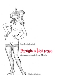 Perugia a luci rosse dal Medioevo alla legge Merlin - Librerie.coop