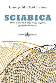 Sciabica. Storia siciliana di vizi, virtù, trappole, passioni e disincanti - Librerie.coop
