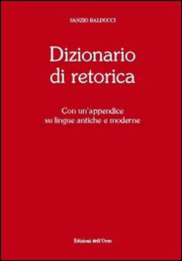 Dizionario di retorica. Con un'appendice su lingue antiche e moderne - Librerie.coop Dizionario di retorica. Con un'appendice su lingue antiche e moderne - Librerie.coop