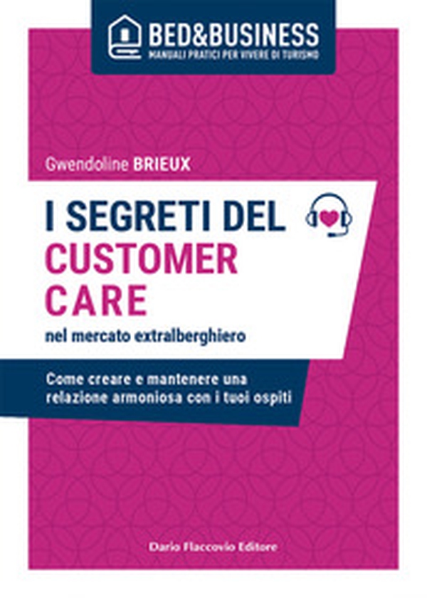 I segreti del customer care nel mercato extra alberghiero. Come creare e mantenere una relazione armoniosa con i tuoi ospiti - Librerie.coop I segreti del customer care nel mercato extra alberghiero. Come creare e mantenere una relazione armoniosa con i tuoi ospiti - Librerie.coop