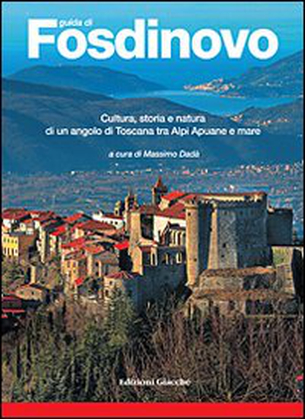 Guida di Fosdinovo. Cultura, storia e natura di un angolo di Toscana tra alpi Apuane e mare - Librerie.coop Guida di Fosdinovo. Cultura, storia e natura di un angolo di Toscana tra alpi Apuane e mare - Librerie.coop