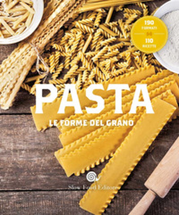 Pasta. Le forme del grano. 190 formati. 110 ricette - Librerie.coop Pasta. Le forme del grano. 190 formati. 110 ricette - Librerie.coop