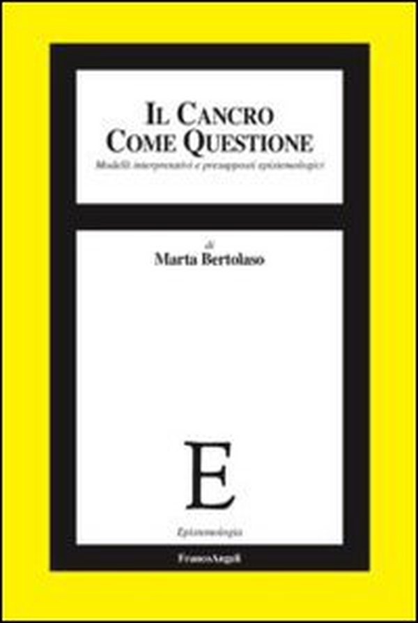 Il cancro come questione. Modelli interpretativi e presupposti epistemologici - Librerie.coop Il cancro come questione. Modelli interpretativi e presupposti epistemologici - Librerie.coop