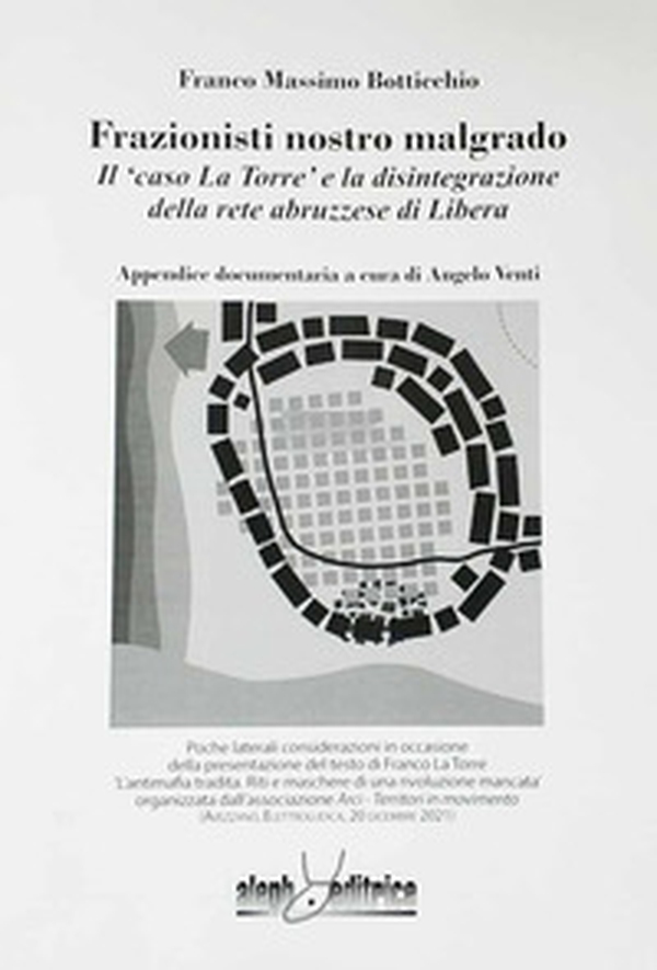 Frazionisti nostro malgrado. Il «caso La Torre» e la disintegrazione della rete abruzzese di Libera - Librerie.coop Frazionisti nostro malgrado. Il «caso La Torre» e la disintegrazione della rete abruzzese di Libera - Librerie.coop