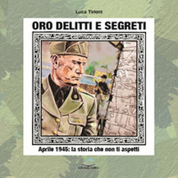 Oro, delitti e segreti. Aprile 1945: la storia che non ti aspetti - Librerie.coop Oro, delitti e segreti. Aprile 1945: la storia che non ti aspetti - Librerie.coop