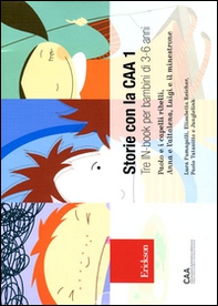 Storie con la CAA 1. Tre in-book per bambini di 3-6 anni: Paolo e i capelli ribelli-Anna e l'altalena-Luigi e il minestrone - Librerie.coop