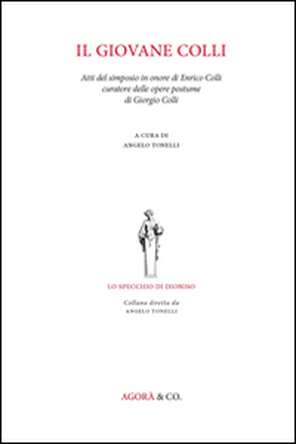 Il giovane Colli. Atti del Simposio in onore di Enrico Colli curatore delle opere postume di Giorgio Colli - Librerie.coop Il giovane Colli. Atti del Simposio in onore di Enrico Colli curatore delle opere postume di Giorgio Colli - Librerie.coop