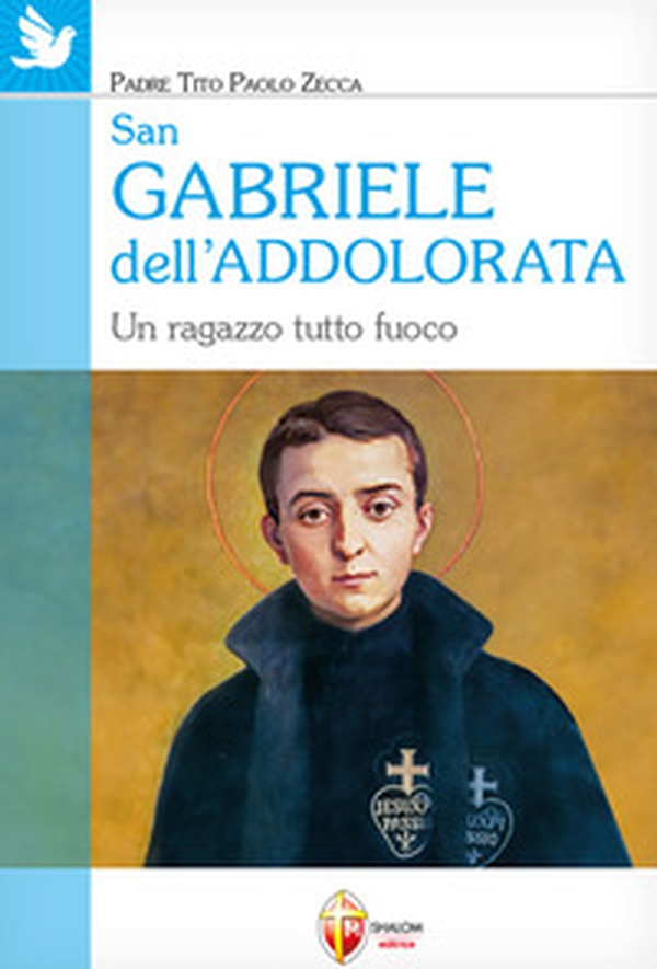 San Gabriele dell'Addolorata. Un ragazzo tutto fuoco - Librerie.coop San Gabriele dell'Addolorata. Un ragazzo tutto fuoco - Librerie.coop