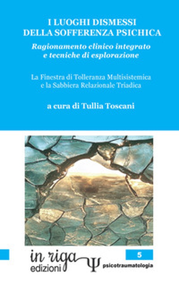 I luoghi dismessi della sofferenza psichica. Ragionamento clinico integrato e tecniche di esplorazione. La Finestra di tolleranza multisistemica e la Sabbiera relazionale triadica - Librerie.coop I luoghi dismessi della sofferenza psichica. Ragionamento clinico integrato e tecniche di esplorazione. La Finestra di tolleranza multisistemica e la Sabbiera relazionale triadica - Librerie.coop