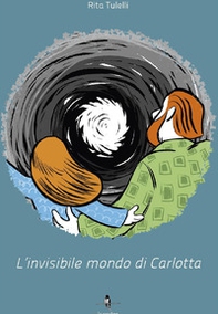 L'invisibile mondo di Carlotta - Librerie.coop