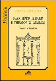 Max Horkheimer e Theodor W. Adorno. Tenebre e dialettica - Librerie.coop